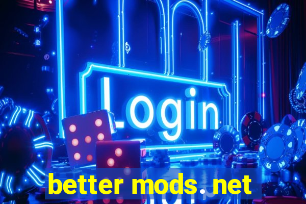 better mods. net